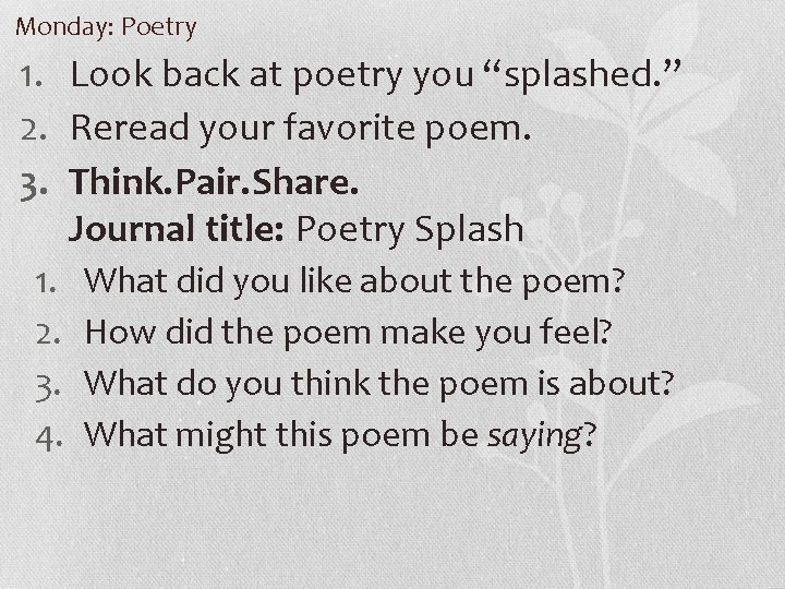 Monday: Poetry 1. Look back at poetry you “splashed. ” 2. Reread your favorite