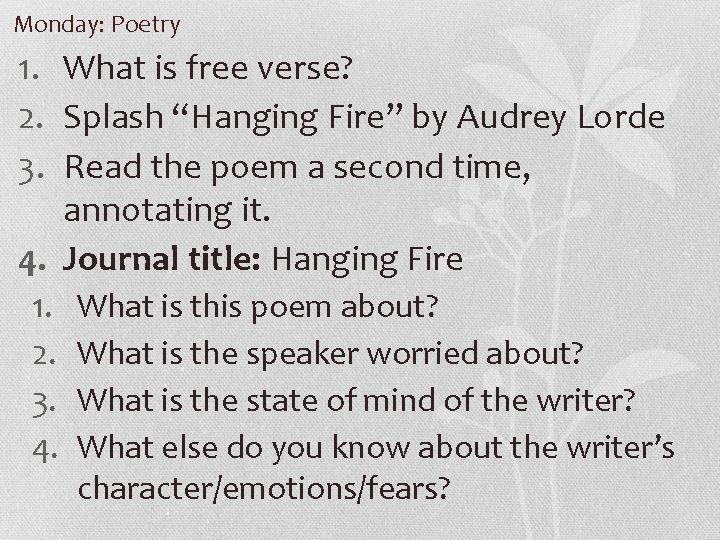 Monday: Poetry 1. What is free verse? 2. Splash “Hanging Fire” by Audrey Lorde
