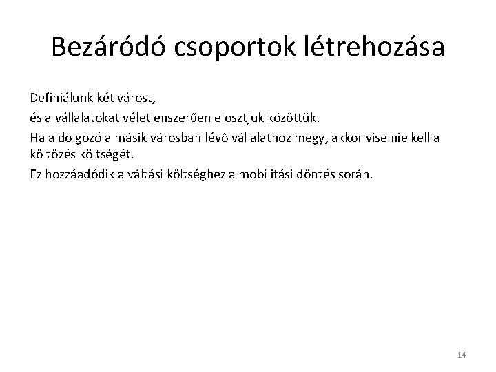 Bezáródó csoportok létrehozása Definiálunk két várost, és a vállalatokat véletlenszerűen elosztjuk közöttük. Ha a