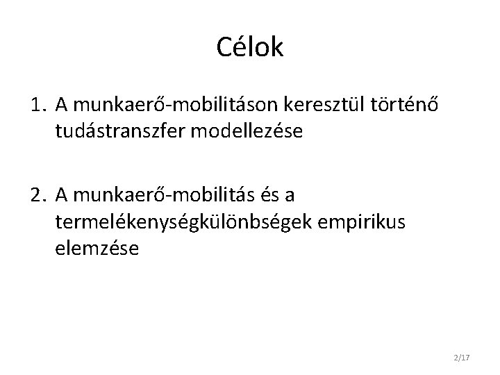 Célok 1. A munkaerő-mobilitáson keresztül történő tudástranszfer modellezése 2. A munkaerő-mobilitás és a termelékenységkülönbségek