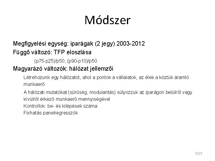 Módszer Megfigyelési egység: iparágak (2 jegy) 2003 -2012 Függő változó: TFP eloszlása (p 75