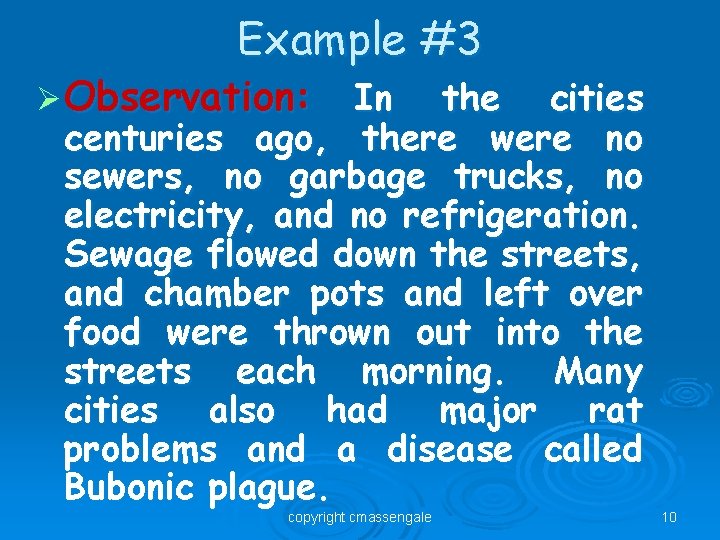Example #3 Ø Observation: In the cities centuries ago, there were no sewers, no