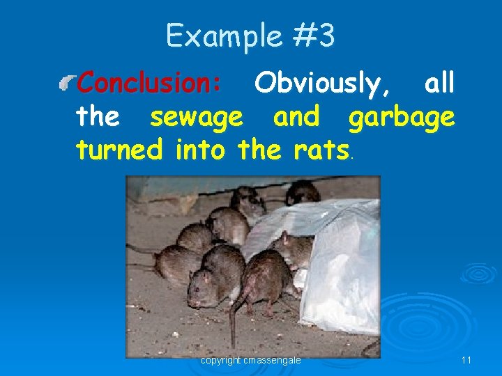 Example #3 Conclusion: Obviously, all the sewage and garbage turned into the rats. copyright
