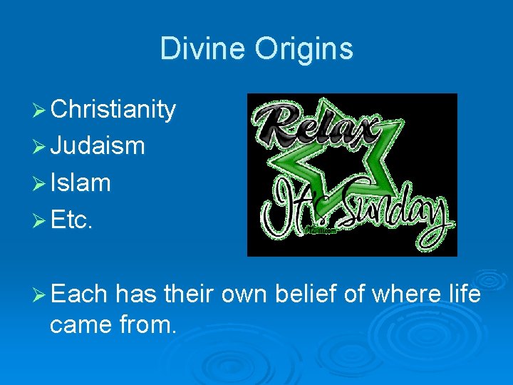 Divine Origins Ø Christianity Ø Judaism Ø Islam Ø Etc. Ø Each has their