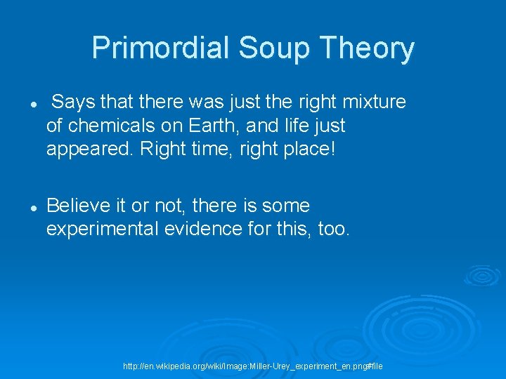 Primordial Soup Theory l l Says that there was just the right mixture of