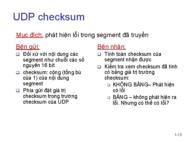 UDP checksum Mục đích: phát hiện lỗi trong segment đã truyền Bên gửi: Bên