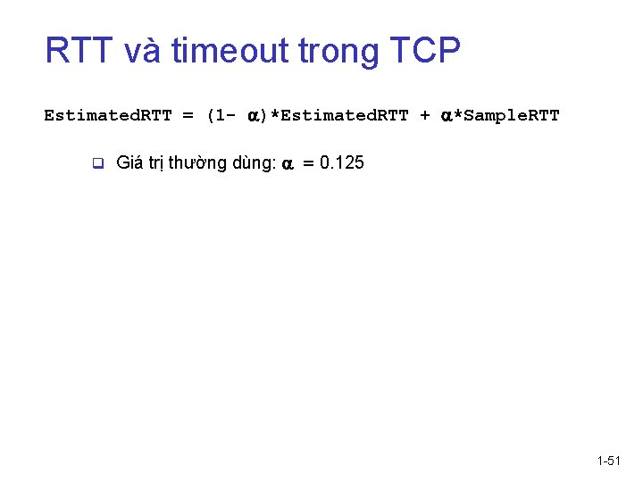 RTT và timeout trong TCP Estimated. RTT = (1 - )*Estimated. RTT + *Sample.