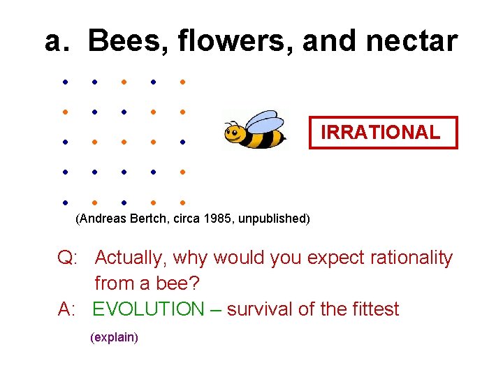 a. Bees, flowers, and nectar • • • • • • • IRRATIONAL (Andreas