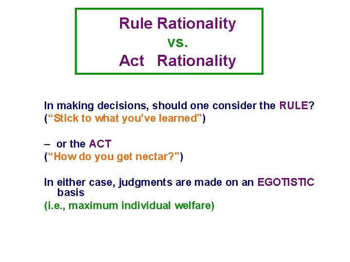 Rule Rationality vs. Act Rationality In making decisions, should one consider the RULE? (“Stick