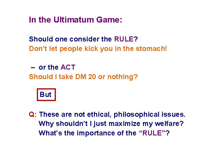 In the Ultimatum Game: Should one consider the RULE? Don’t let people kick you In the Ultimatum Game: Should one consider the RULE? Don’t let people kick you