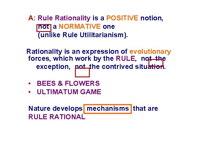 A: Rule Rationality is a POSITIVE notion, not a NORMATIVE one (unlike Rule Utilitarianism).