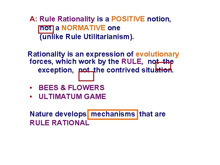 A: Rule Rationality is a POSITIVE notion, not a NORMATIVE one (unlike Rule Utilitarianism). A: Rule Rationality is a POSITIVE notion, not a NORMATIVE one (unlike Rule Utilitarianism).