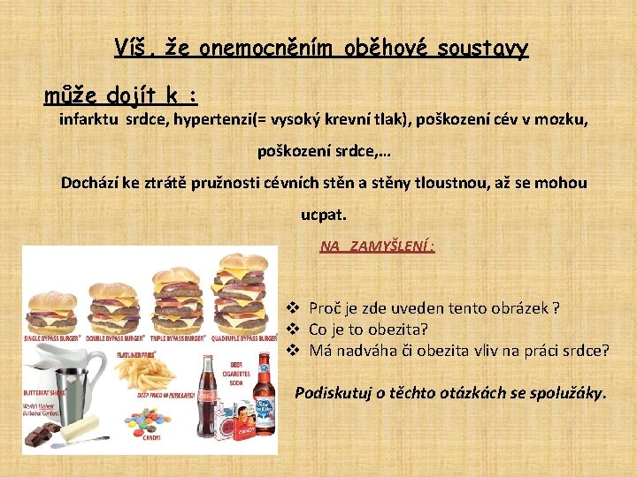Víš, že onemocněním oběhové soustavy může dojít k : infarktu srdce, hypertenzi(= vysoký krevní