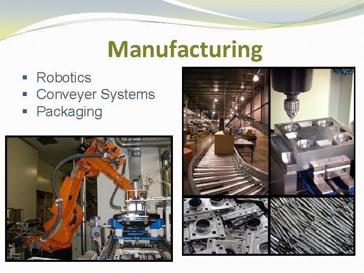 Manufacturing § Robotics § Conveyer Systems § Packaging 