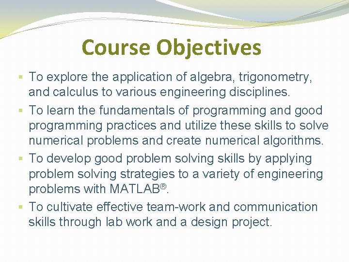 Course Objectives § To explore the application of algebra, trigonometry, and calculus to various