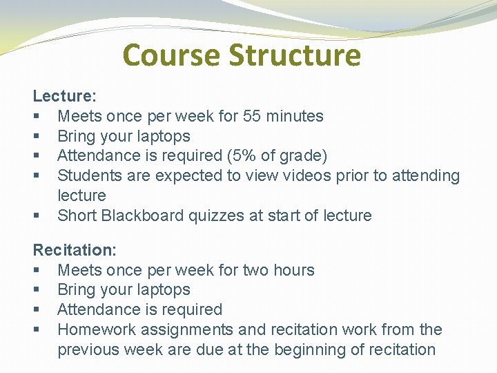 Course Structure Lecture: § Meets once per week for 55 minutes § Bring your