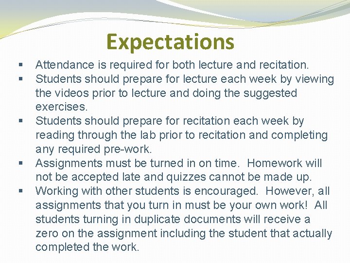 Expectations § § § Attendance is required for both lecture and recitation. Students should