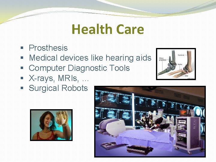 Health Care § § § Prosthesis Medical devices like hearing aids Computer Diagnostic Tools