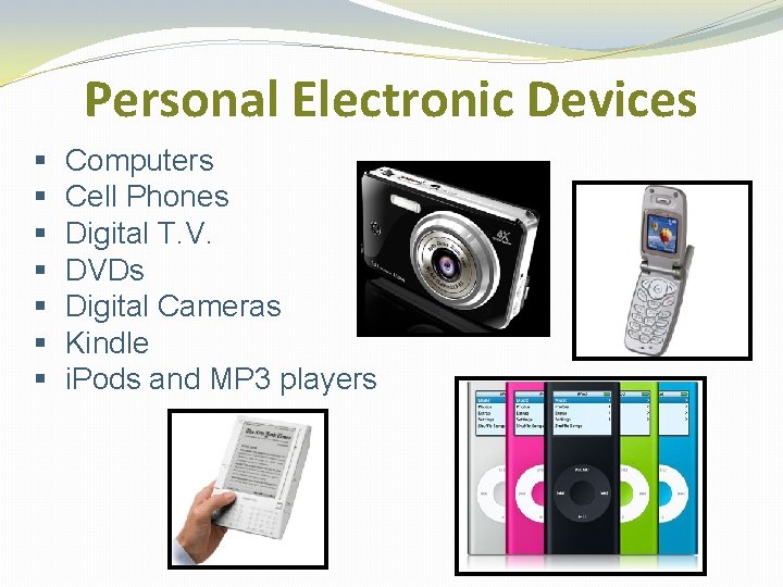 Personal Electronic Devices § § § § Computers Cell Phones Digital T. V. DVDs
