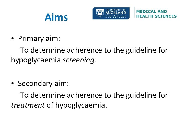 Aims • Primary aim: To determine adherence to the guideline for hypoglycaemia screening. •