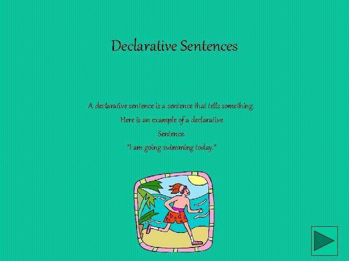 Declarative Sentences A declarative sentence is a sentence that tells something. Here is an