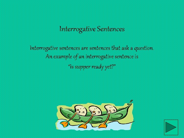 Interrogative Sentences Interrogative sentences are sentences that ask a question. An example of an