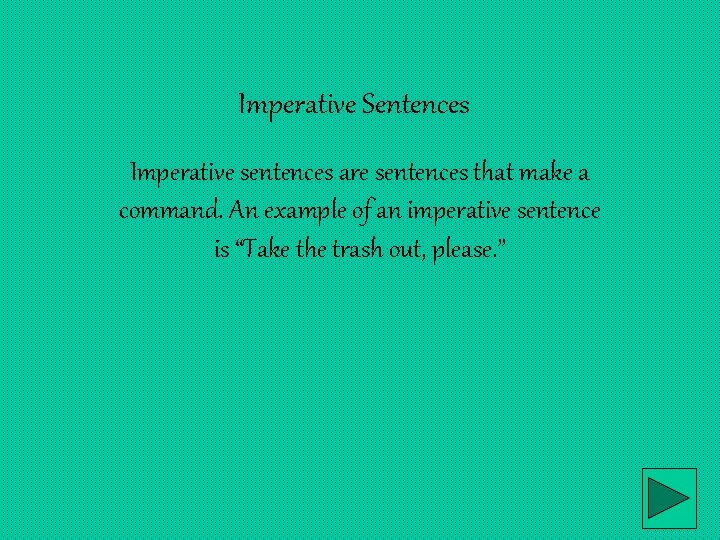 Imperative Sentences Imperative sentences are sentences that make a command. An example of an