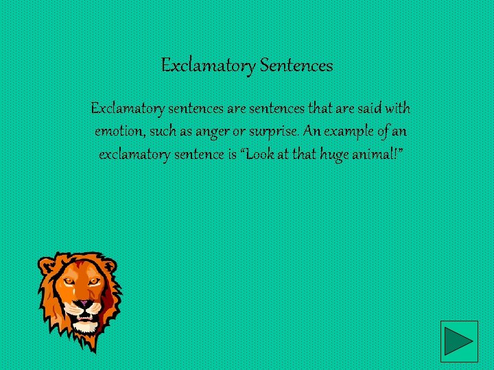 Exclamatory Sentences Exclamatory sentences are sentences that are said with emotion, such as anger