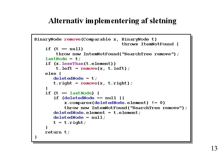 Alternativ implementering af sletning Binary. Node remove(Comparable x, Binary. Node t) throws Item. Not.