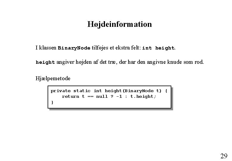 Højdeinformation I klassen Binary. Node tilføjes et ekstra felt: int height angiver højden af