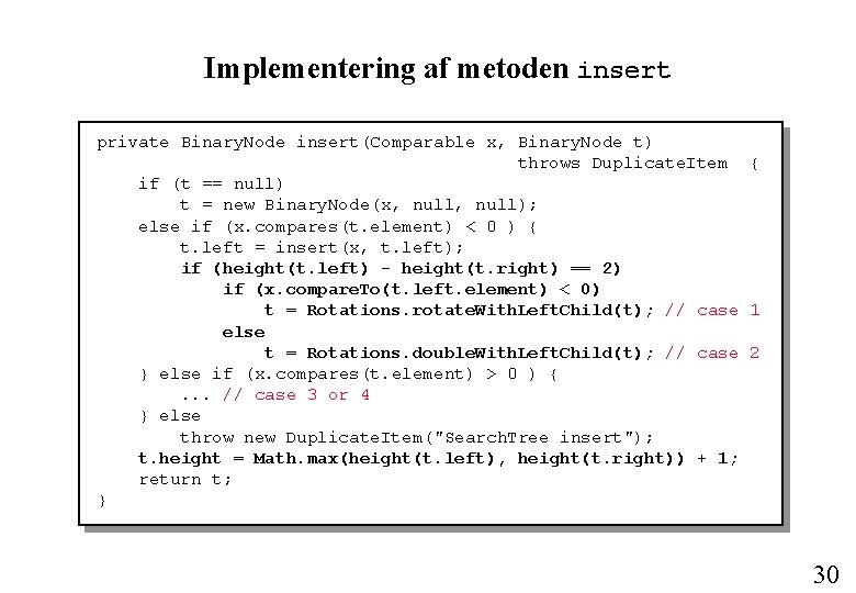 Implementering af metoden insert private Binary. Node insert(Comparable x, Binary. Node t) throws Duplicate.
