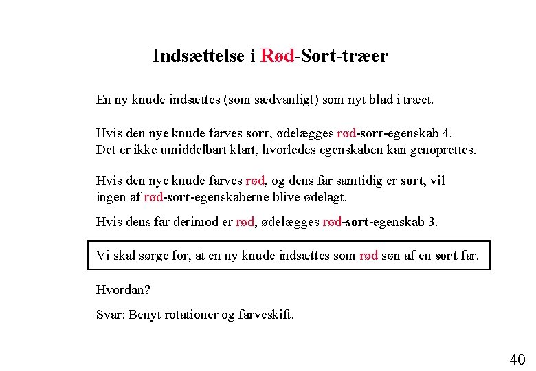 Indsættelse i Rød-Sort-træer En ny knude indsættes (som sædvanligt) som nyt blad i træet.