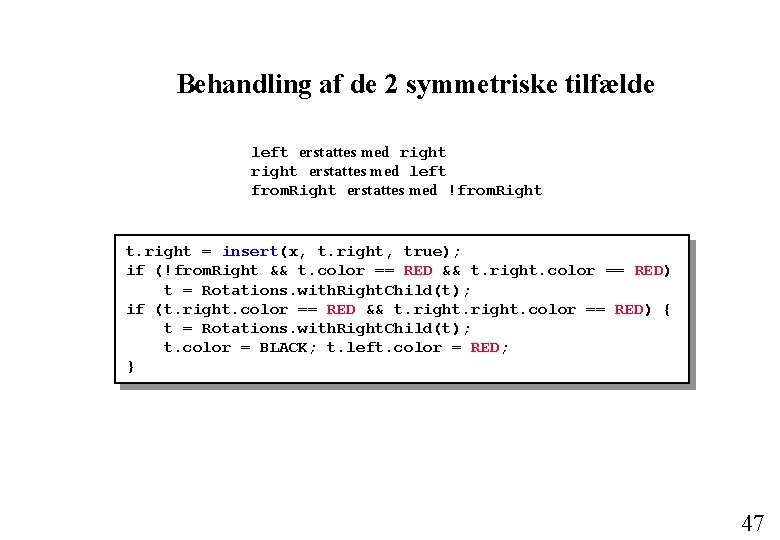 Behandling af de 2 symmetriske tilfælde left erstattes med right erstattes med left from.