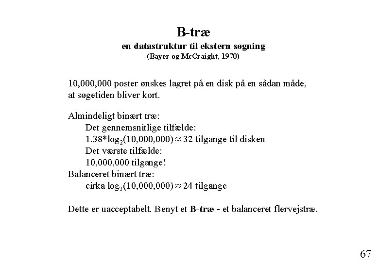 B-træ en datastruktur til ekstern søgning (Bayer og Mc. Craight, 1970) 10, 000 poster