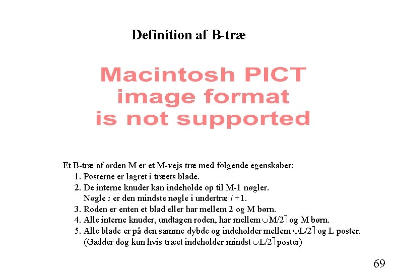 Definition af B-træ Et B-træ af orden M er et M-vejs træ med følgende