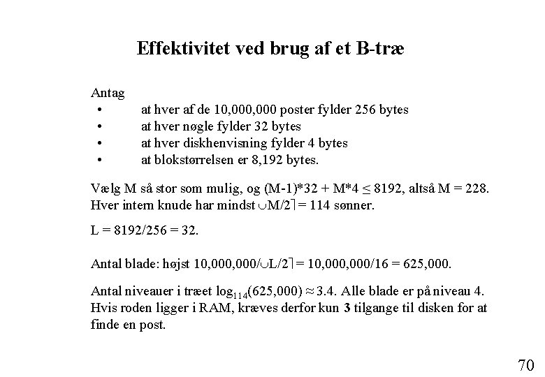 Effektivitet ved brug af et B-træ Antag • • at hver af de 10,