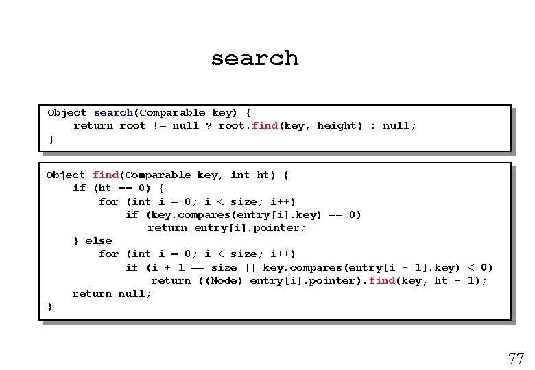 search Object search(Comparable key) { return root != null ? root. find(key, height) :