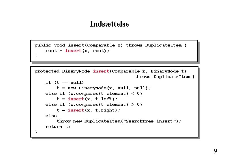 Indsættelse public void insert(Comparable x) throws Duplicate. Item { root = insert(x, root); }