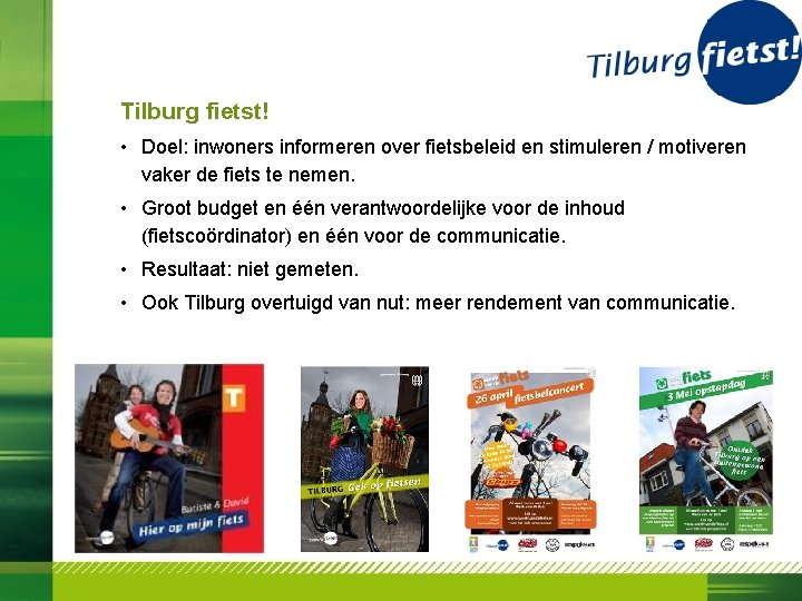 Tilburg fietst! • Doel: inwoners informeren over fietsbeleid en stimuleren / motiveren vaker de