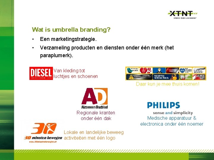 Wat is umbrella branding? • Een marketingstrategie. • Verzameling producten en diensten onder één