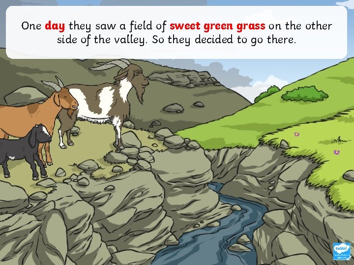 One day they saw a field of sweet green grass on the other side