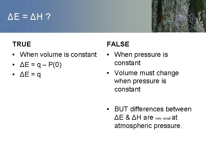 ΔE = ΔH ? TRUE FALSE • When volume is constant • ΔE =