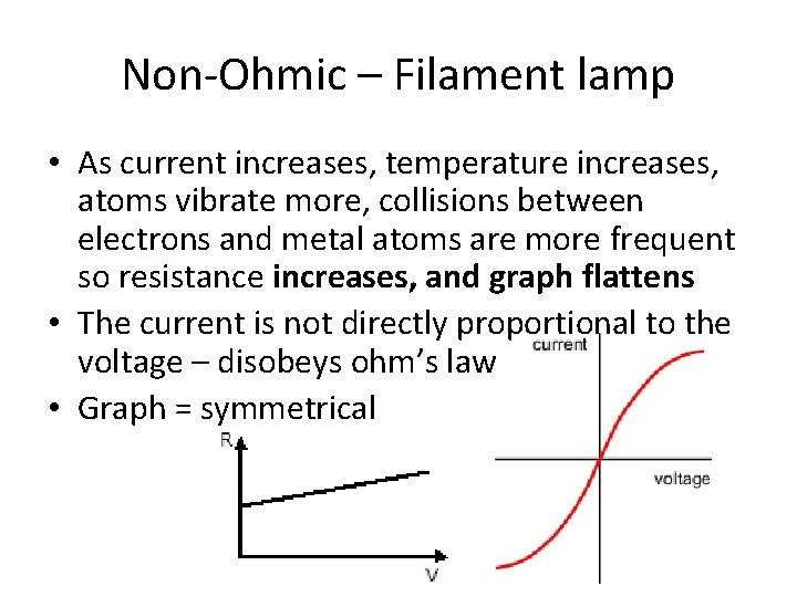 Non-Ohmic – Filament lamp • As current increases, temperature increases, atoms vibrate more, collisions