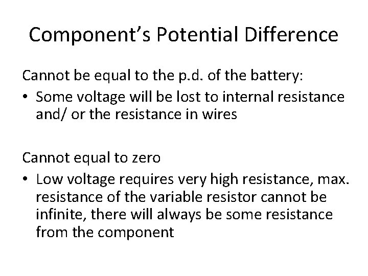 Component’s Potential Difference Cannot be equal to the p. d. of the battery: •