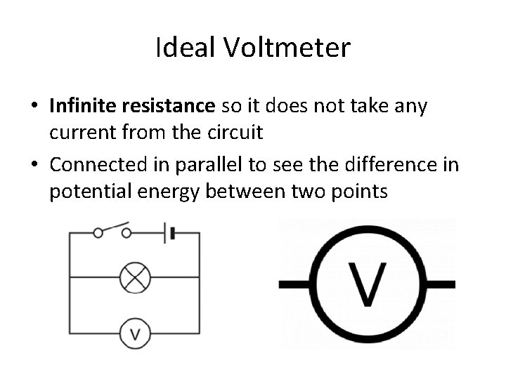 Ideal Voltmeter • Infinite resistance so it does not take any current from the