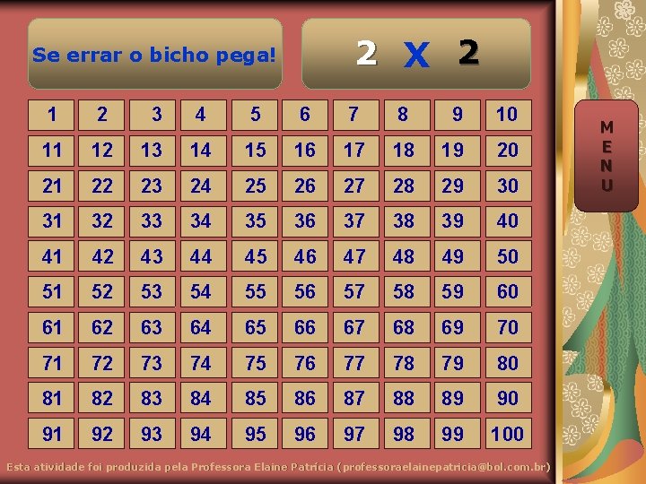 2 X 2 Se errar o bicho pega! 1 2 3 4 5 6