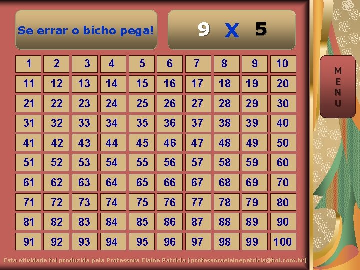9 X 5 Se errar o bicho pega! 1 2 3 4 5 6