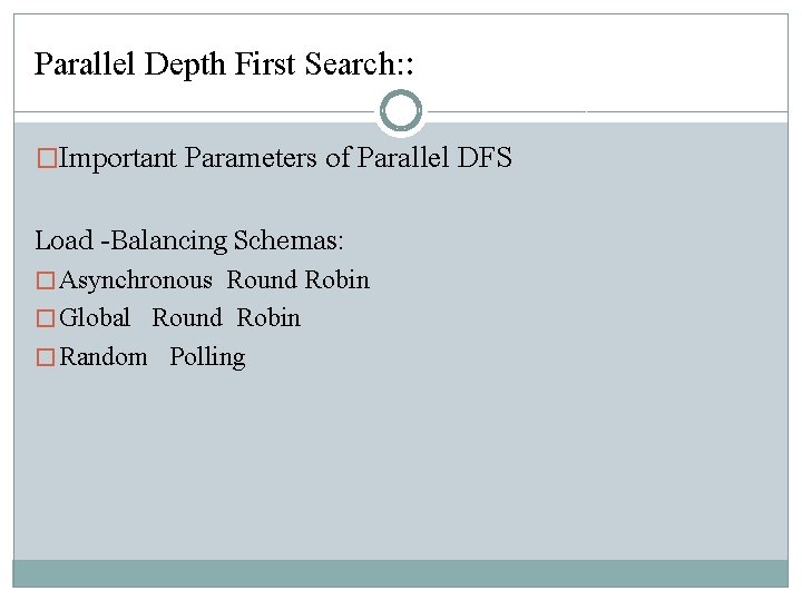 Parallel Depth First Search: : �Important Parameters of Parallel DFS Load -Balancing Schemas: � Parallel Depth First Search: : �Important Parameters of Parallel DFS Load -Balancing Schemas: �