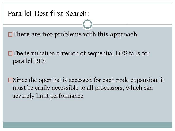 Parallel Best first Search: �There are two problems with this approach �The termination criterion Parallel Best first Search: �There are two problems with this approach �The termination criterion
