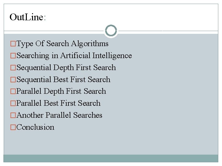 Out. Line: �Type Of Search Algorithms �Searching in Artificial Intelligence �Sequential Depth First Search Out. Line: �Type Of Search Algorithms �Searching in Artificial Intelligence �Sequential Depth First Search